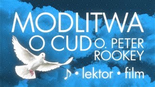 MODLITWA O CUD - Ojciec Peter Rookey | [Film] [Napisy PL\\EN\\DE\\ES]