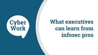 What executives can learn from infosec pros