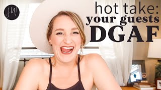 🔥 HOT TAKE: Your Guests DGAF | 2023 Edition 🔥