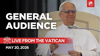 LIVE from the Vatican | General Audience with Pope Leo XIV | May 20, 2026