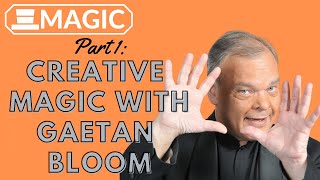 Creative Magic with Gaeton Bloom (Part 1)