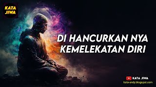 DI HANCURKAN NYA KEMELEKATAN DIRI | Kata Jiwa