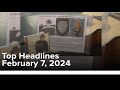 5NEWS Top Headlines | February 7, 2024