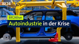 Automobilbranche in der Krise: Wie hart trifft es Bayern? | BR24live