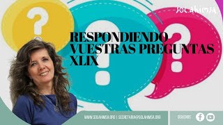 RESPONDIENDO VUESTRAS PREGUNTAS XLIX