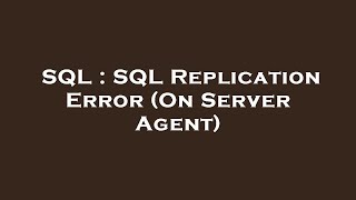 SQL : SQL Replication Error (On Server Agent)