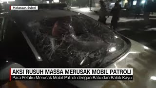 Detik-Detik Aksi Rusuh Massa Merusak Mobil Patroli