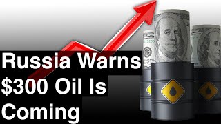 Russia Warns $300 Oil is Coming