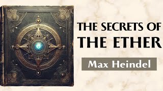 The Invisible Light - THE SECRETS OF THE ETHER - Max Heindel