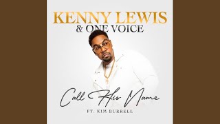 Call His Name - Kenny Lewis \u0026 One Voice (feat. Kim Burrell)