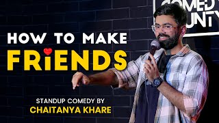 How To Make Friends | Friendship | Stand Up Comedy ft. Chaitanya Khare