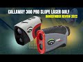 CALLAWAY 300 PRO SLOPE LASER GOLF RANGEFINDER REVIEW 2022 | GOLF LASER RANGEFINDER