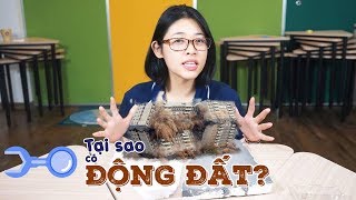 Khoa học trái đất: Tại sao lại có ĐỘNG ĐẤT ?