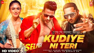 Kudiye Ni Teri Song : Akshay Kumar | Selfiee | Yo Yo Honey Singh | Honey Singh New Song | New Songs