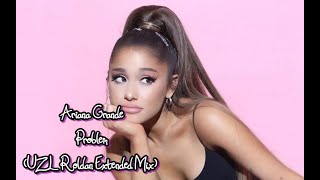 Ariana Grande Ft. Iggy Azalea - Problem (UZL Roldan Extended Mix)