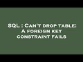 SQL : Can't drop table: A foreign key constraint fails
