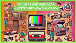 📼✨ 10 Cosas que Marcaron Nuestra Infancia en los 80s 🎮📺