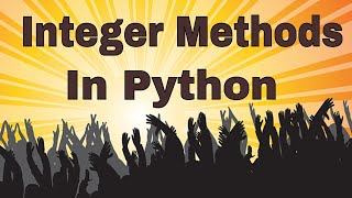 Become Proficient In Python Programming JT Devs | Integer Methods 2022