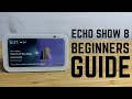 Echo Show 8 - Complete Beginners Guide