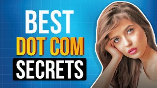 Best Dot Com Secrets Revealed. 28 Virtually Unknown Secrets To Build A Business Using DotCom Secrets