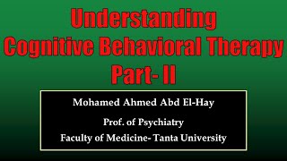 Understanding Cognitive Behavioral Therapy Part- II