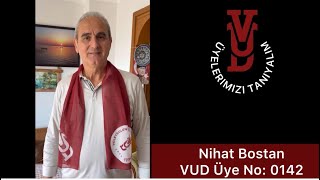 VUD Üyelerimizi Tanıyoruz Üye 0142-NİHAT BOSTAN (21 Nisan 2024)