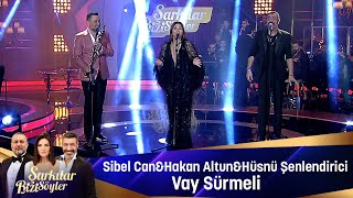 Sibel Can & Hakan Altun & Hüsnü Şenlendirici -VAY SÜRMELİ