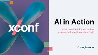 AI in action: Boost productivity and deliver business value with practical tools — XConf Europe 2025