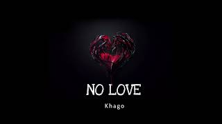 Khago - No Love ❤️