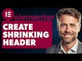How to Create Shrinking Header Effect in Elementor (Full 2024 Guide)