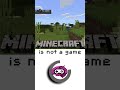 Minecraft is not a game