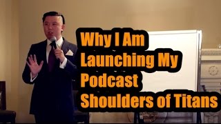 Why I Am Launching My Podcast Shoulders of Titans with Dan Lok