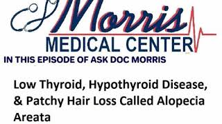 Low Thyroid, Hypothyroid Disease & Patchy Hair Loss Alopecia Areata  - Straight Talk With Doc Morris
