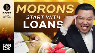 Only A Moron Starts A Business On A Loan