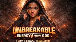 UNBREAKABLE Energy | God Doesn't Just Fix You, He Upgrades You