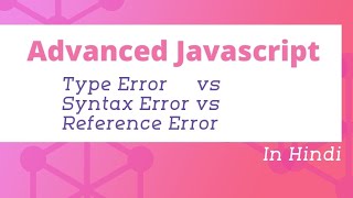 Type Error vs Syntax Error vs Reference Error in JavaScript | Advanced JavaScript in Hindi #10
