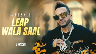 Leap Wala Saal - Jazzy B (Lyrical) | Veet Baljit | DJ Flow | New Punjabi Songs 2024 | Speed Punjabi