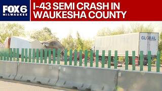 Semi crash on I-43 in Waukesha County | FOX6 News Milwaukee