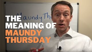 The Meaning of Maundy Thursday during Holy Week