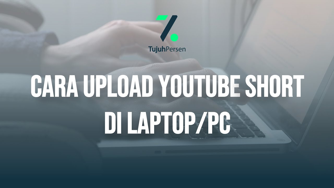 Cara Upload Youtube Short Di Laptop/PC - TujuhPersen - YouTube