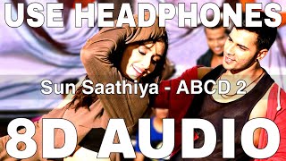 Sun Saathiya (8D Audio) || ABCD 2 || Priya Saraiya || Divya Kumar || Varun Dhawan, Shraddha Kapoor