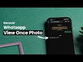 How To Recover WhatsApp View Once Photo?