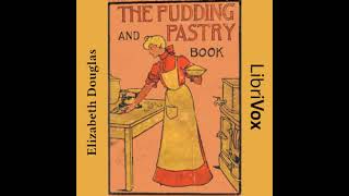 The Pudding and Pastry Book by Elizabeth Douglas read by Various | Full Audio Book
