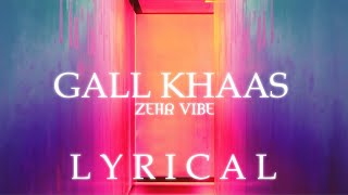 Zehr Vibe - Gall Khaas (Official Lyrics Video) Latest Punjabi Song 2022
