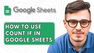 How To Use Count if in Google Sheets [2025 Guide]