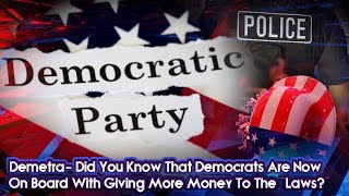 Demetra- Did You Know That Democrats Are Now On Board With Giving More Money To The \