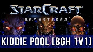 KIDDIE POOL [BGH 1V1] - STARCRAFT: REMASTERED (ALPHA)!