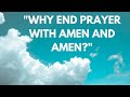 Why end prayer with amen and amen?