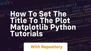 how to set the title to the plot matplotlib python tutorials