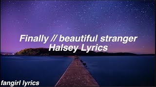 Finally // beautiful stranger || Halsey Lyrics